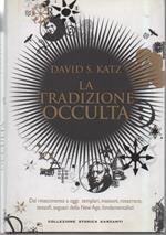 La Tradizione Occulta - Dal Rinascimento a Oggi: Templari, Massoni, Rosacroce, Teosofi, Seguaci Della New Age,