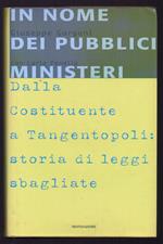 In Nome Dei Pubblici Ministeri Dalla Costituente a Tangentopoli: Storia di Leggi Sbagliate 
