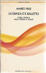 La Danza e Il Balletto - Guida Storica Dalle Origini a Bžjart