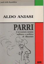 Parri - L'avventura Umana Militare e Politica di Maurizio 