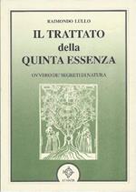 Il Trattato Della Quinta Essenza - Ovvero Dèsegreti di Natura