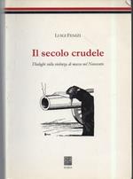 Il Secolo Crudele-dialoghi Sulla Violenza di Massa Nel Novecento 