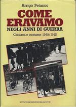 Come Eravamo Negli Anni di Guerra - Cronaca e Costume 1940/1945