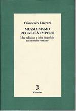 Messianismo Regalita Impero - Idee Religiose e Idea Imperiale Nel Mondo Romano