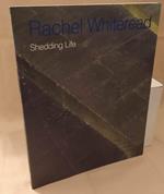 Rachel Whiteread Shedding Life 