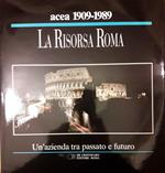 Acea 80 Anni 1909-1989- La Risorsa Roma- Un Azienda tra Passato e Futuro