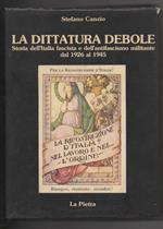 La Dittatura Debole Storia Dell'italia Fascista e Dell'antifascismo Militante Dal 1926 Al 1945 