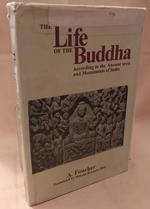 The Life Of Buddha According To The Ancient Texts And Monuments Of India