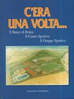 C'era Una Volta...Il Banco di Roma, Il Centro Sportivo, Il Gruppo Sportivo