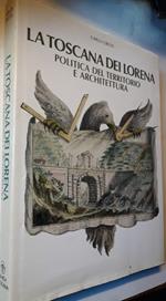 La Toscana Dei Lorena-politica Del Territorio e Architettura