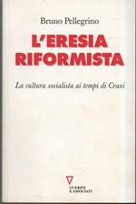 L' eresia Riformista-la Cultura Socialista Ai Tempi di Craxi