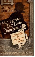 Accidenti Ai Capezzatori- Vita Segreta di Tito Livio Cianchettini