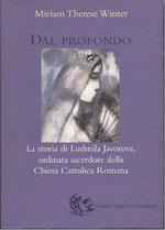 Dal Profondo - La Storia di Ludmila Javorova, Ordinata Sacerdote Della Chiesa Cattolica Romana