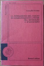 La Fondazione Del Fascio di Combattimento a Fiume tra Mussolini e D'annumzio