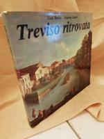 Treviso Ritrovata- Immagini Della Citta Scomparsa Corredate da Note di Vari Autori
