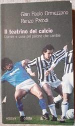 Il Teatrino Del Calcio-uomini e Cose Del Pallone Che Cambia