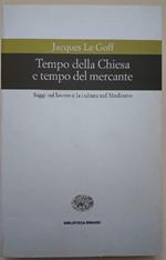 Tempo Della Chiesa e Tempo Del Mercante- Saggi Sul Lavoro e Sulla Cultura Nel Medioevo