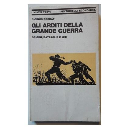 Gli Arditi Della Grande Guerra-origini, Battaglie e Miti - Giorgio Rochat - copertina