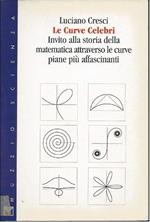 Le Curve Celebri - Invito Alla Storia Della Matematica Attraverso Le Curve Piane Pi Affascinanti