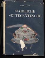 Maioliche Settecentesche- Piemontesi, Liguri, Romagnole, Marchigiane, Toscane e Abruzzesi
