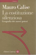 La Costituzione Silenziosa - Geografia Dei Nuovi Poteri 