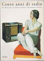 Cento Anni di Radio da Marconi Al Futuro Delle Telecomunicazioni