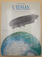 L' italia Al Polo Nord- 1928: L' ultima Epopea Del Dirigibile