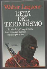 L' età Del Terrorismo Storia Del Pi Inquietante Fenomeno Del Mondo Contemporaneo 