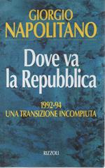 Dove Va La Repubblica - 1992-94 Una Transizione Incompiuta