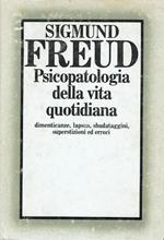 Psicopatologia della vita quotidiana.Dimenticanze,lapsus,sbadataggini,superstizioni ed errori