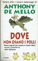 Dove non osano i polli. nuovi segreti per essere e vivere liberi