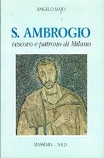 S. Ambrogio. Vescovo e patrono di Milano