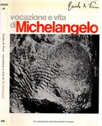 Vocazione e vita di Michelangelo Buonarroti