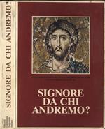 Signore da chi andremo?