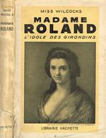 Madame Roland. L'idole des girondins