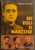 Ed Egli si Nascose - Dramma in Due Tempi - I. Silone - Ed. Mondiali