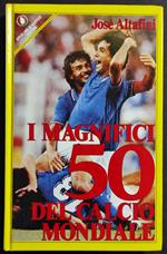 I Magnifici 50 del Calcio Mondiale - J. Altafini - Ed. Sperling & Kupfer