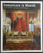 Comunicare la Maestà - Architetti e Spazi del Principe - Ed. Silvana