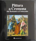 Pittura a Cremona dal Romanico al Settecento - M. Gregori