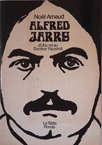 Alfred Jarry. D'Ubu roi au Docteur Faustroll