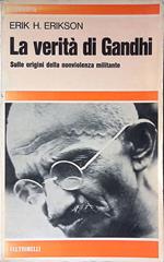 La verità di Gandhi. Sulle origini della nonviolenza militante