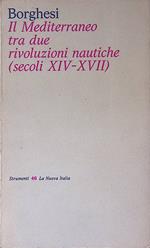 Il Mediterraneo tra due rivoluzioni nautiche secoli XIV-XVII