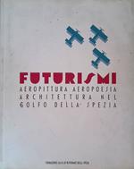 Futurismi. Aeropittura, aeropoesia, architettura nel Golfo della Spezia