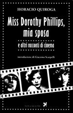 Miss Dorothy Phillips, mia sposa e altri racconti di cinema