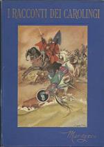 I racconti dei Carolingi. Le meravigliose storie di Carlomagno e dei suoi cavalieri. Ill. f.t. di Faorzi