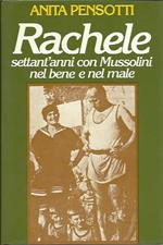 Rachele - Settant'anni con Mussolini nel bene e nel male