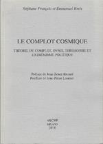 Le Complot Cosmique - Théorie Du Complot,Ovnis,Théosophie Et Extrémisme Polit..