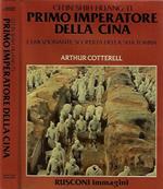 Ch'in Shih - Huang - Ti, primo imperatore della Cina