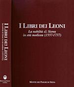 I Libri dei Leoni. La nobiltà di Siena in Età Medicea ( 1557 - 1737 )