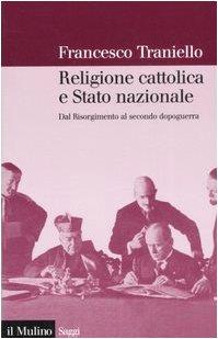 RELIGIONE CATTOLICA E STATO NAZIONALE. Dal Risorgimento al secondo dopoguerra - Francesco Traniello - copertina